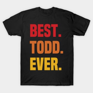 BEST TODD EVER ,TODD NAME T-Shirt